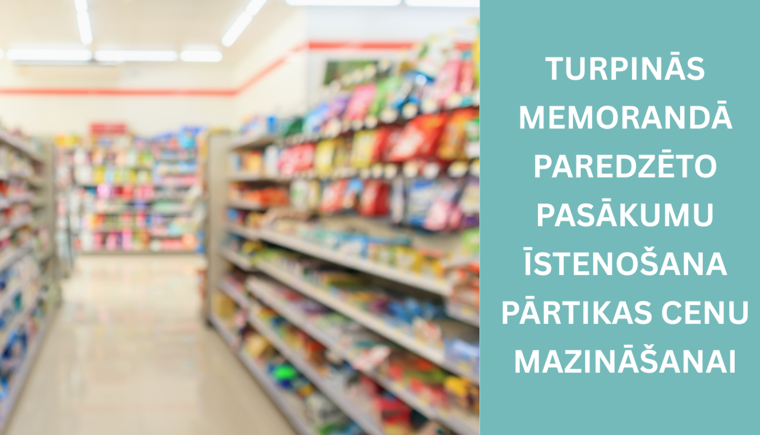 Memorandā paredzēto pasākumu īstenošana pārtikas cenu mazināšanai