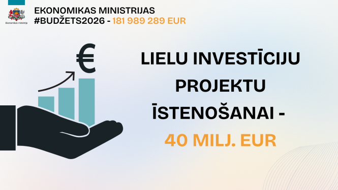 Lielu investīciju projektu īstenošanai - 40 milj.