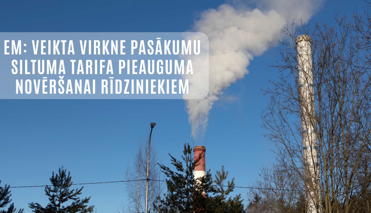 Skurstenis un informācija par plašo EM iesaisti siltuma tarifa novēršanā rīdziniekiem