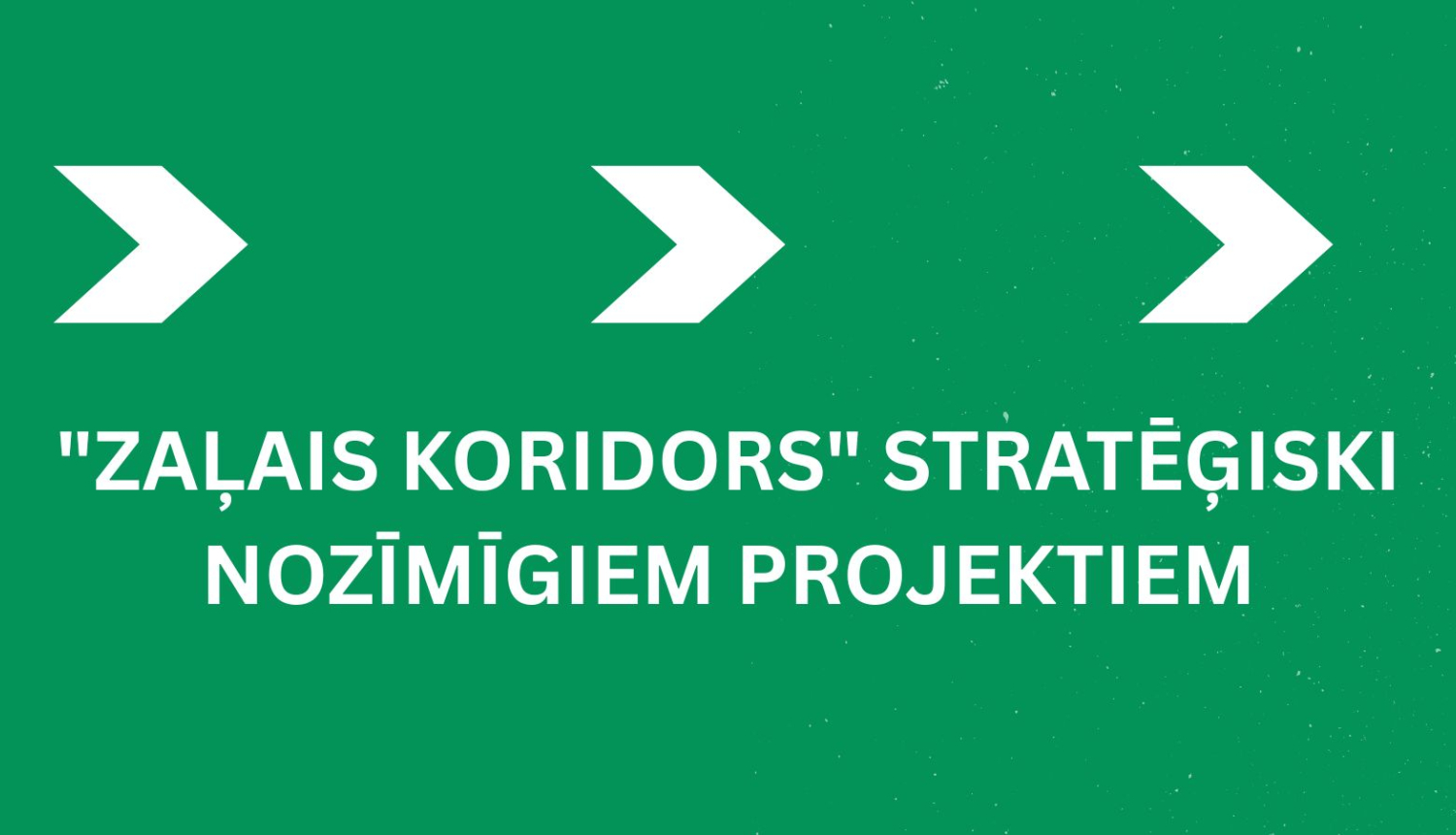 Informācija par "zaļo koridoru" stratēģiski nozīmīgiem projektiem